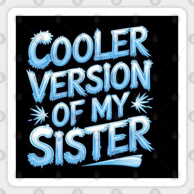 Cooler Version of My Sister Sticker by MakerMind8.2